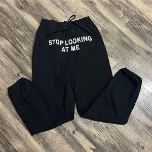 Stop Looking At Me Sweatpants